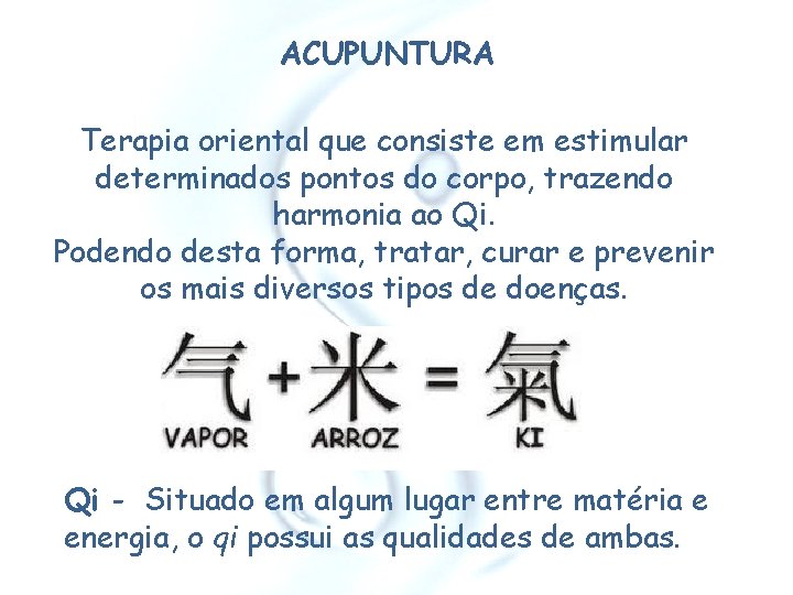 ACUPUNTURA Terapia oriental que consiste em estimular determinados pontos do corpo, trazendo harmonia ao