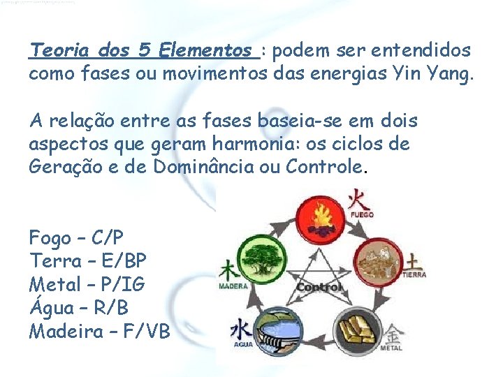 Teoria dos 5 Elementos : podem ser entendidos como fases ou movimentos das energias