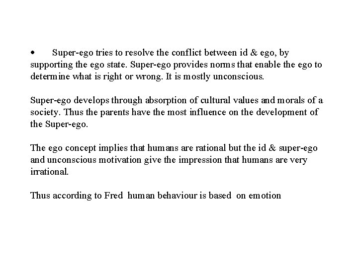 · Super-ego tries to resolve the conflict between id & ego, by supporting the