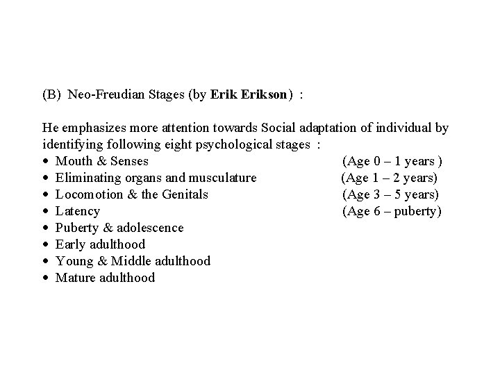 (B) Neo-Freudian Stages (by Erikson) : He emphasizes more attention towards Social adaptation of