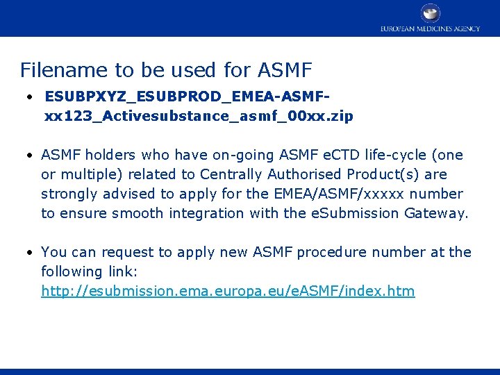 Filename to be used for ASMF • ESUBPXYZ_ESUBPROD_EMEA-ASMFxx 123_Activesubstance_asmf_00 xx. zip • ASMF holders