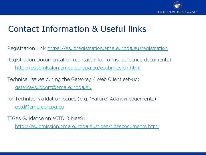 Contact Information & Useful links Registration Link https: //esubregistration. ema. europa. eu/registration Registration Documentation