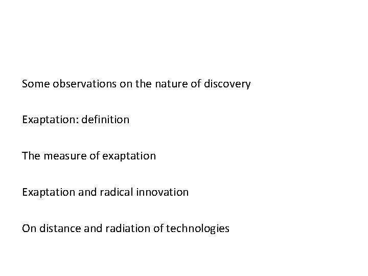 Some observations on the nature of discovery Exaptation: definition The measure of exaptation Exaptation