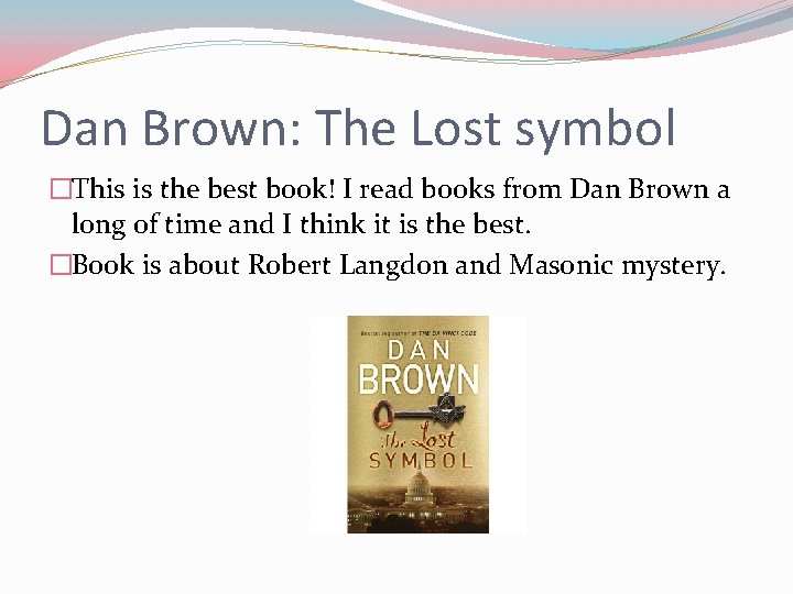 Dan Brown: The Lost symbol �This is the best book! I read books from