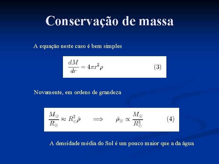 Conservação de massa A equação neste caso é bem simples Novamente, em ordens de