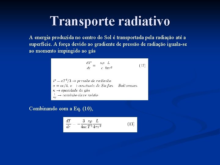 Transporte radiativo A energia produzida no centro do Sol é transportada pela radiação até