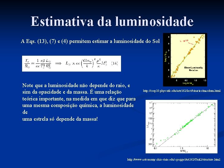 Estimativa da luminosidade A Eqs. (13), (7) e (4) permitem estimar a luminosidade do