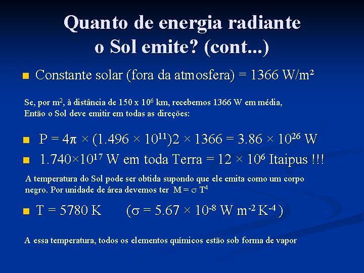 Quanto de energia radiante o Sol emite? (cont. . . ) n Constante solar