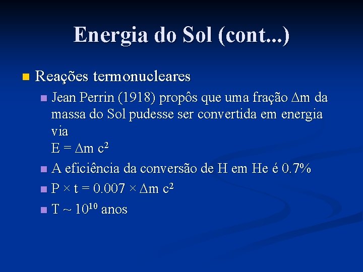 Energia do Sol (cont. . . ) n Reações termonucleares Jean Perrin (1918) propôs