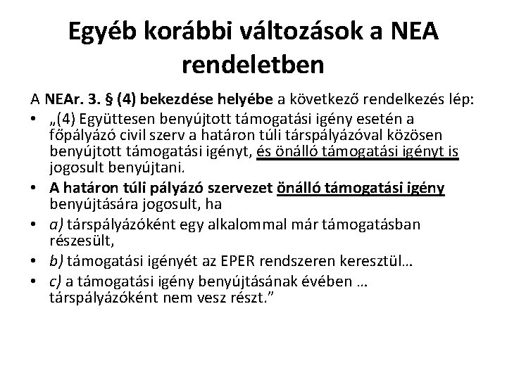 Egyéb korábbi változások a NEA rendeletben A NEAr. 3. § (4) bekezdése helyébe a