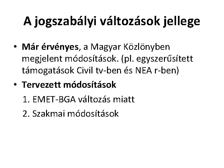 A jogszabályi változások jellege • Már érvényes, a Magyar Közlönyben megjelent módosítások. (pl. egyszerűsített