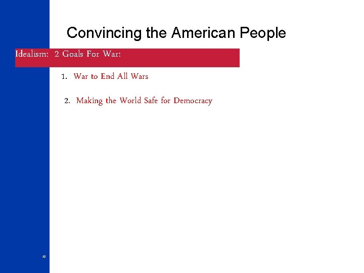 Convincing the American People Idealism: 2 Goals For War: 1. War to End All