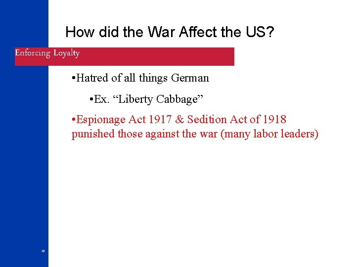 How did the War Affect the US? Enforcing Loyalty • Hatred of all things