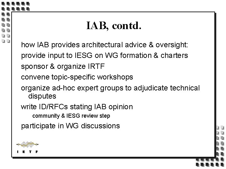 IAB, contd. how IAB provides architectural advice & oversight: provide input to IESG on