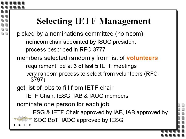 Selecting IETF Management picked by a nominations committee (nomcom) nomcom chair appointed by ISOC