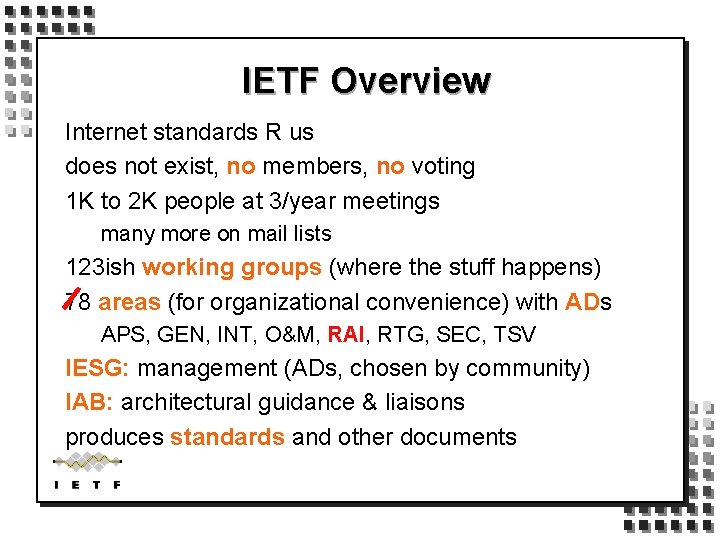 IETF Overview Internet standards R us does not exist, no members, no voting 1