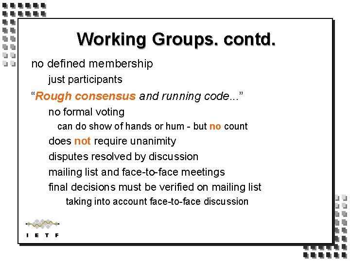 Working Groups. contd. no defined membership just participants “Rough consensus and running code. .