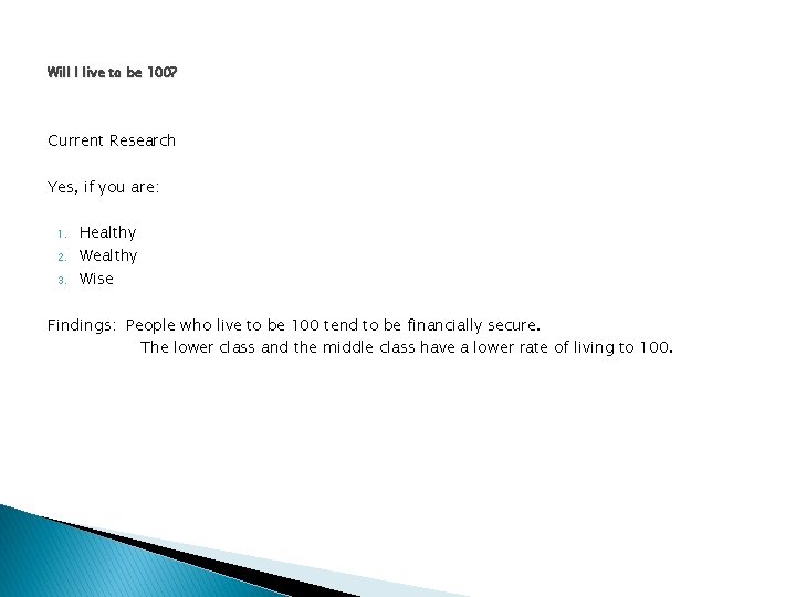 Will I live to be 100? Current Research Yes, if you are: 1. 2.