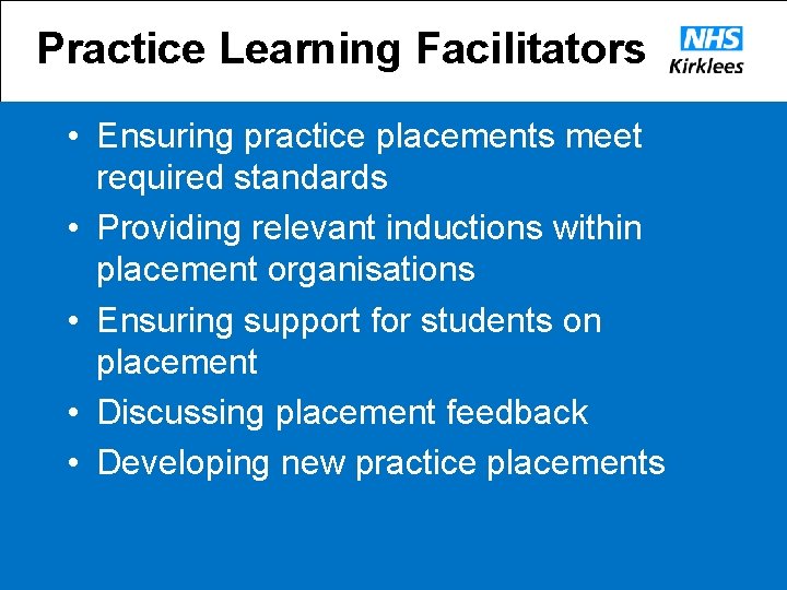 Practice Learning Facilitators • Ensuring practice placements meet required standards • Providing relevant inductions