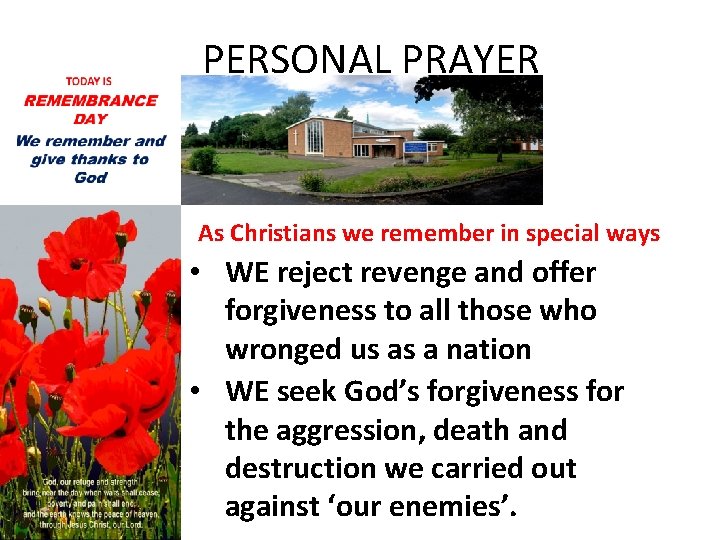 PERSONAL PRAYER As Christians we remember in special ways • WE reject revenge and