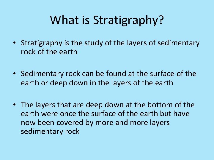 What is Stratigraphy? • Stratigraphy is the study of the layers of sedimentary rock