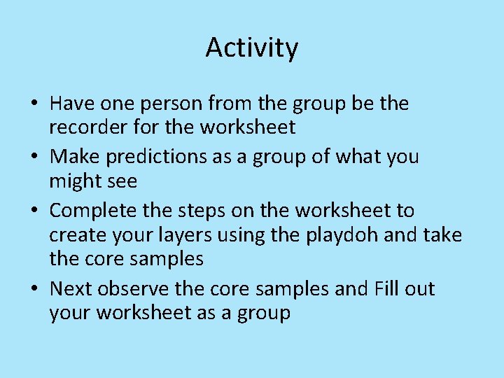 Activity • Have one person from the group be the recorder for the worksheet