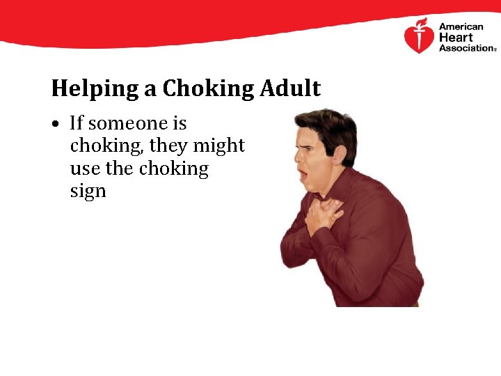 Helping a Choking Adult • If someone is choking, they might use the choking