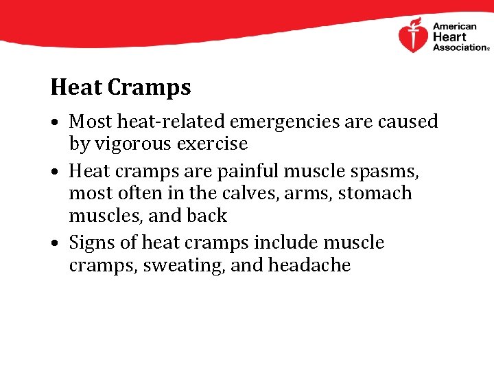 Heat Cramps • Most heat-related emergencies are caused by vigorous exercise • Heat cramps