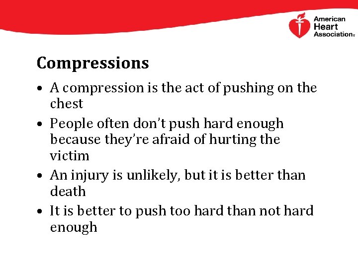 Compressions • A compression is the act of pushing on the chest • People