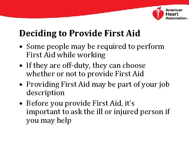 Deciding to Provide First Aid • Some people may be required to perform First