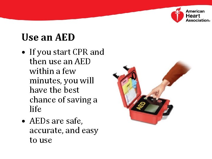 Use an AED • If you start CPR and then use an AED within