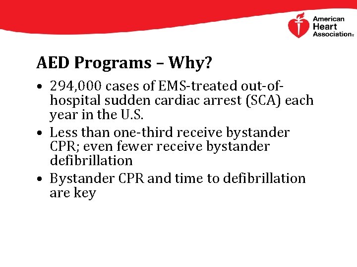 AED Programs – Why? • 294, 000 cases of EMS-treated out-ofhospital sudden cardiac arrest