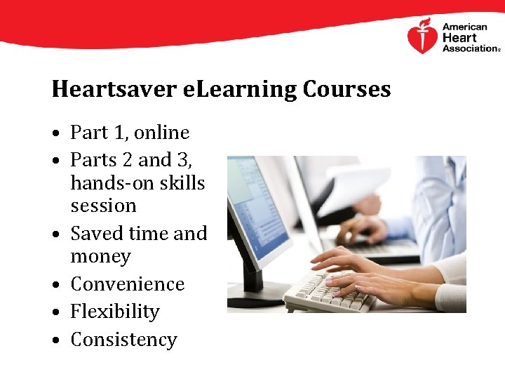 Heartsaver e. Learning Courses • Part 1, online • Parts 2 and 3, hands-on