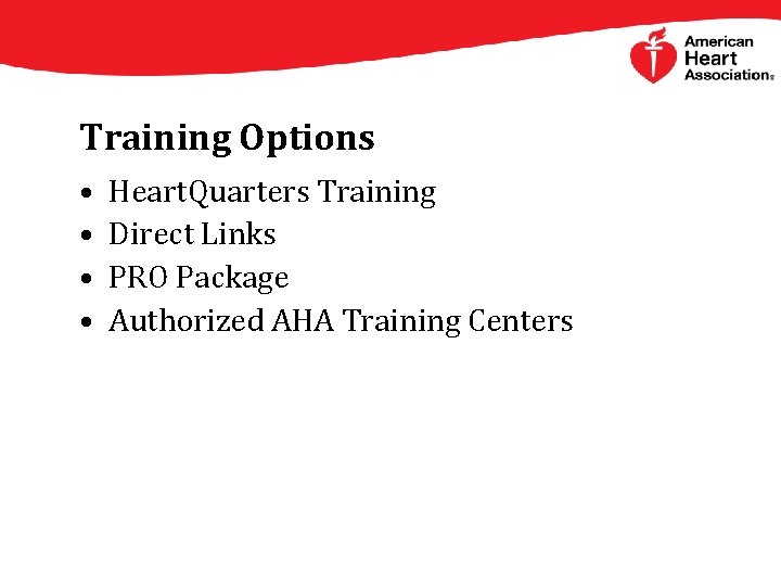 Training Options • • Heart. Quarters Training Direct Links PRO Package Authorized AHA Training