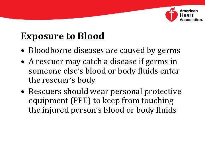 Exposure to Blood • Bloodborne diseases are caused by germs • A rescuer may