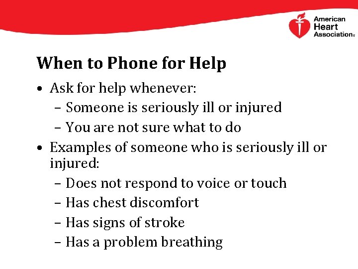 When to Phone for Help • Ask for help whenever: – Someone is seriously