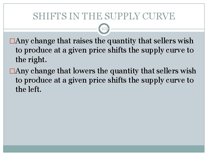 SHIFTS IN THE SUPPLY CURVE 101 �Any change that raises the quantity that sellers