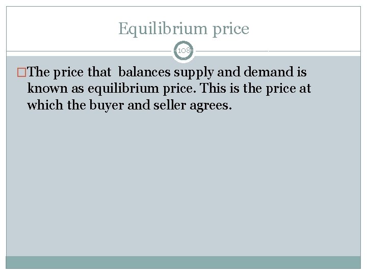 Equilibrium price 108 �The price that balances supply and demand is known as equilibrium