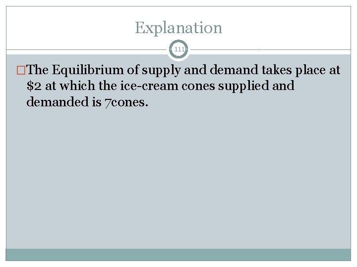 Explanation 111 �The Equilibrium of supply and demand takes place at $2 at which