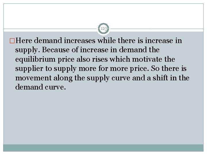 123 �Here demand increases while there is increase in supply. Because of increase in