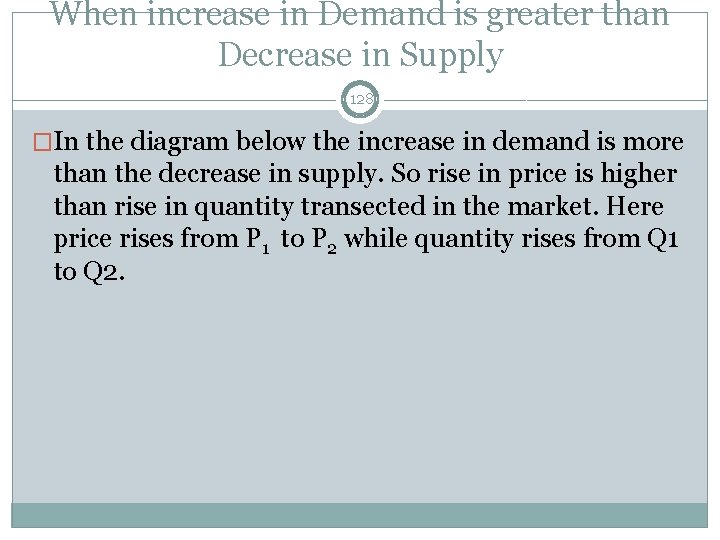 When increase in Demand is greater than Decrease in Supply 128 �In the diagram