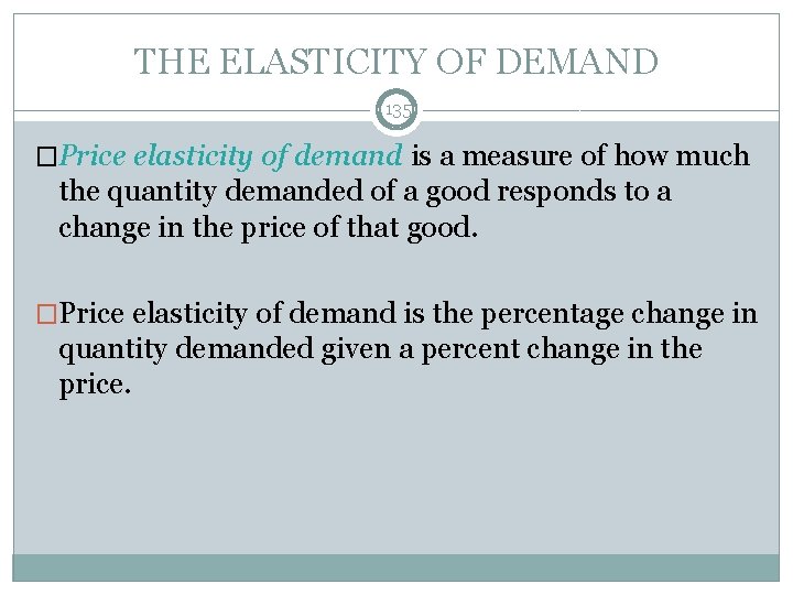 THE ELASTICITY OF DEMAND 135 �Price elasticity of demand is a measure of how