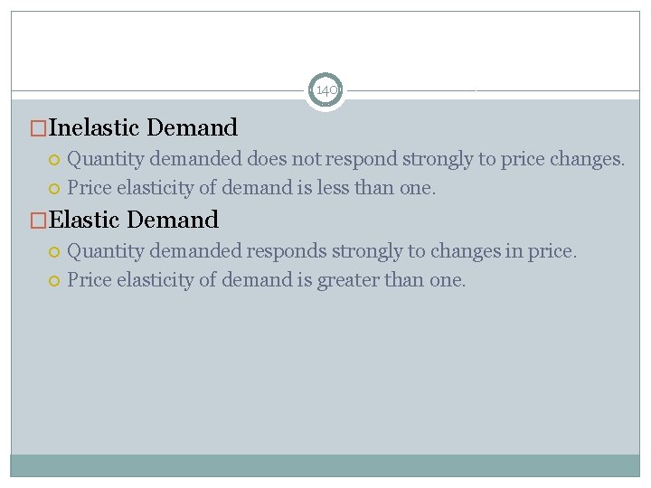 The Variety of Demand Curves 140 �Inelastic Demand Quantity demanded does not respond strongly