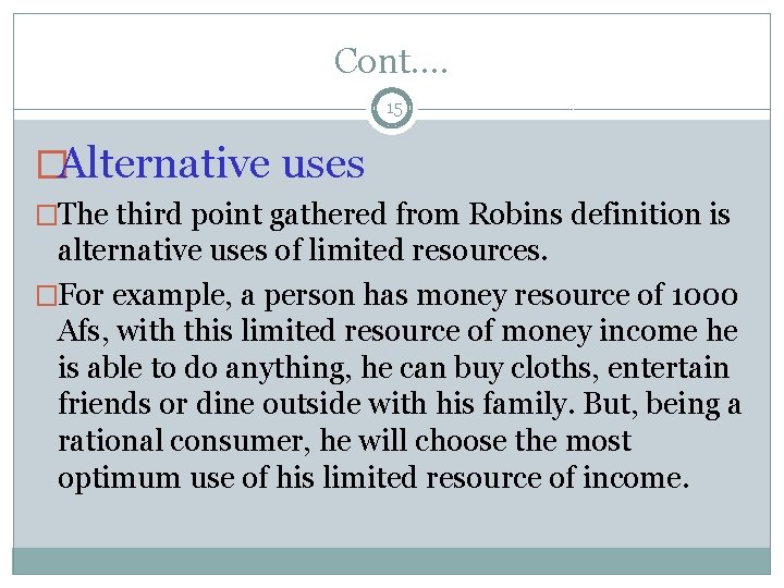 Cont…. 15 �Alternative uses �The third point gathered from Robins definition is alternative uses