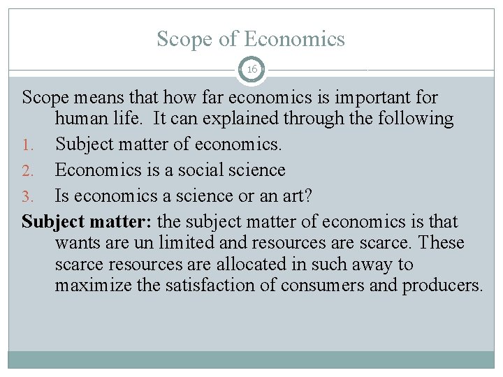 Scope of Economics 16 Scope means that how far economics is important for human