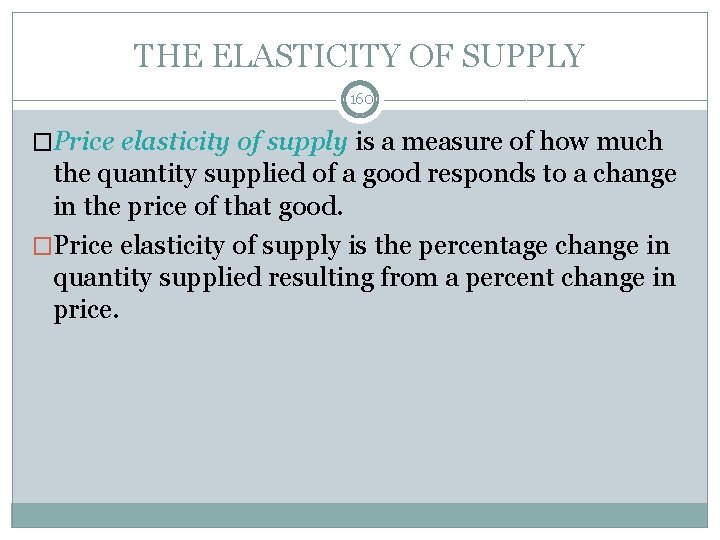 THE ELASTICITY OF SUPPLY 160 �Price elasticity of supply is a measure of how