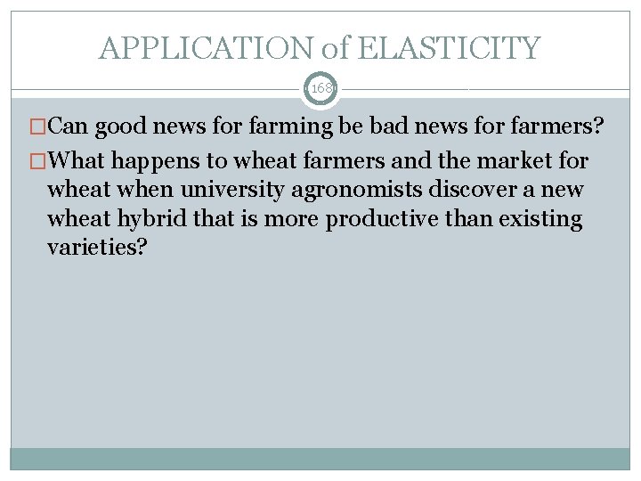 APPLICATION of ELASTICITY 168 �Can good news for farming be bad news for farmers?