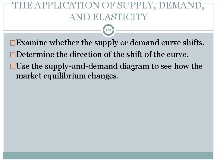 THE APPLICATION OF SUPPLY, DEMAND, AND ELASTICITY 169 �Examine whether the supply or demand