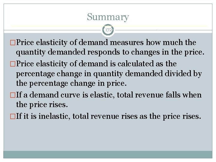 Summary 172 �Price elasticity of demand measures how much the quantity demanded responds to