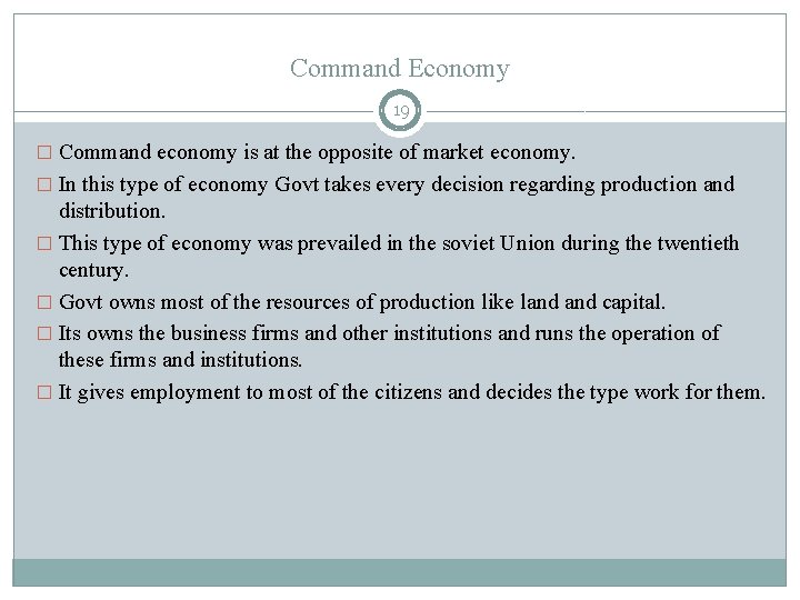 Command Economy 19 � Command economy is at the opposite of market economy. �